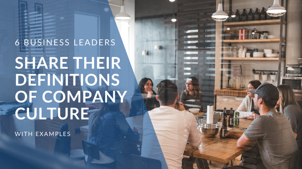 6 Business Leaders Share Their Definitions of Company Culture with Examples featured image